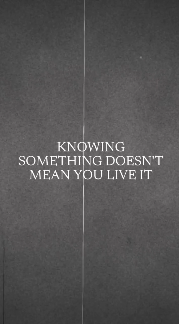 Knowing Something doesn\'t mean You Live it